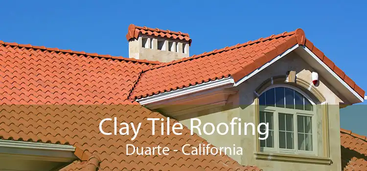 Clay Tile Roofing Duarte - California